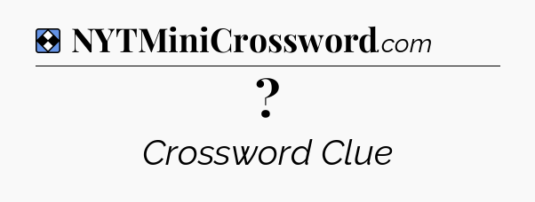 Solution:  - NYT Mini Crossword