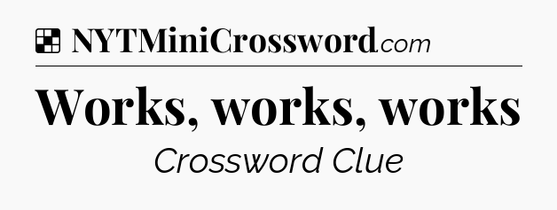 Solution: Works, works, works - NYT Crossword