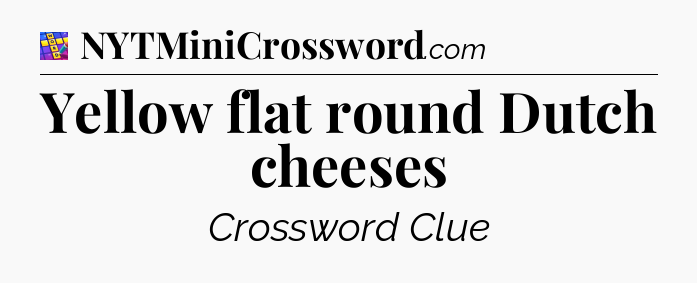 Yellow flat round Dutch cheeses Codycross