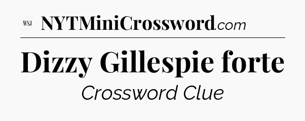 Dizzy Gillespie forte - WSJ Crossword