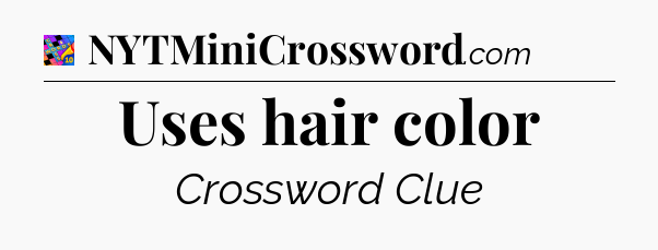Uses hair color Crossword Clue