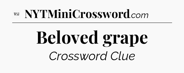 Beloved grape - WSJ Crossword