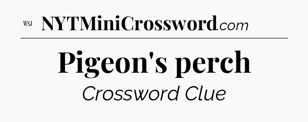 Pigeon's perch - WSJ Crossword