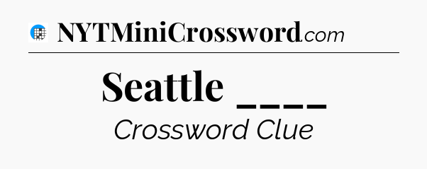Seattle ____ Crossword Clue