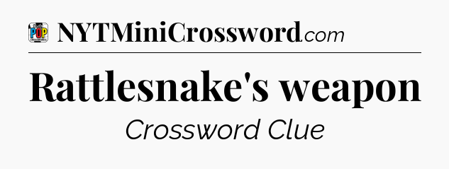 Rattlesnake's weapon Crossword Clue