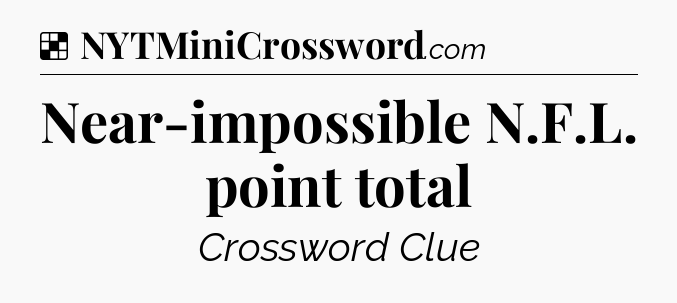 Solution: Near-impossible N.F.L. point total - NYT Crossword