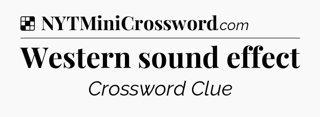 Solution: Western sound effect - NYT Crossword