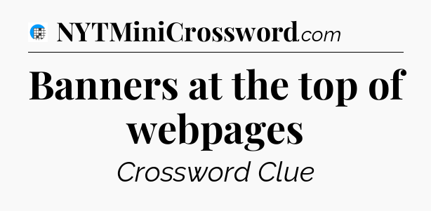 Banners at the top of webpages Crossword Clue