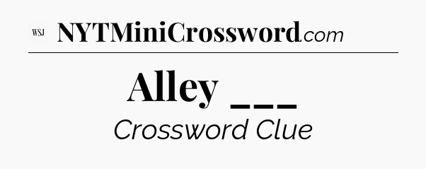 Alley ___ - WSJ Crossword