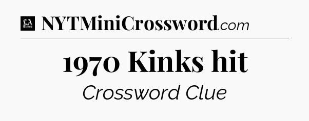 1970 Kinks hit - LA Times Crossword