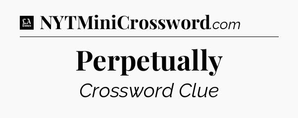 Perpetually - LA Times Crossword