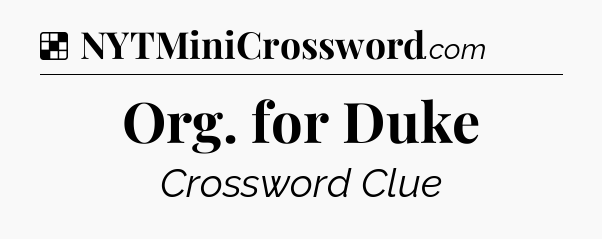 Solution: Org. for Duke - NYT Crossword