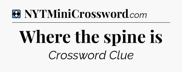 Solution: Where the spine is - NYT Mini Crossword