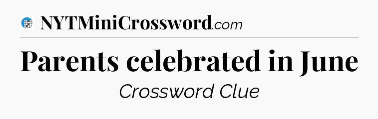 Parents celebrated in June Crossword Clue