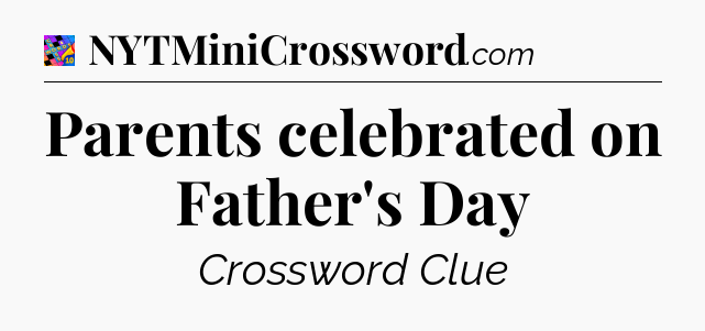 Parents celebrated on Father's Day Crossword Clue