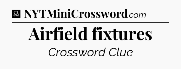 Airfield fixtures - LA Times Crossword