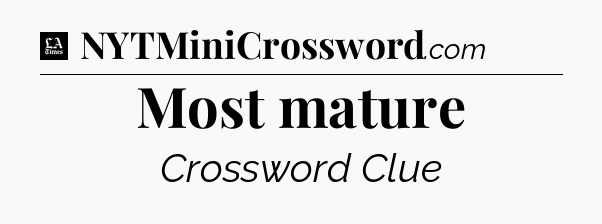 Most mature - LA Times Crossword
