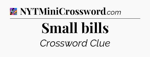 Small bills Crossword Clue
