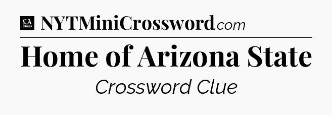 Home of Arizona State - LA Times Crossword