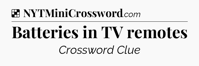 Solution: Batteries in TV remotes - NYT Crossword