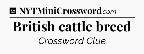 British cattle breed - LA Times Crossword