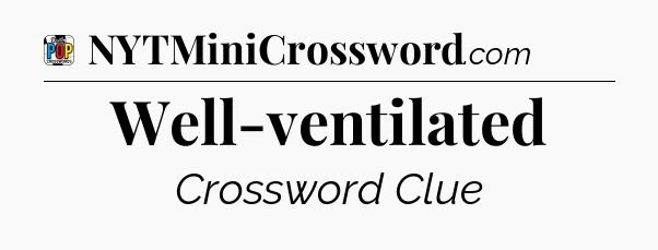 Well-ventilated Crossword Clue