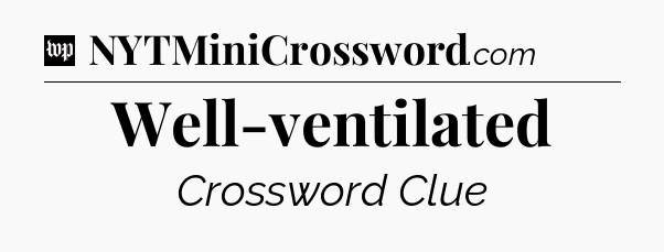 Well-ventilated Crossword Clue