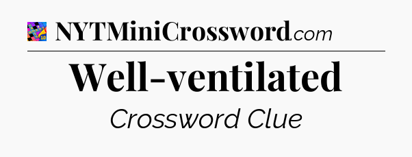 Well-ventilated Crossword Clue