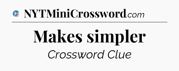 Makes simpler Crossword Clue