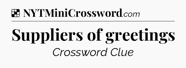 Solution: Suppliers of greetings - NYT Crossword