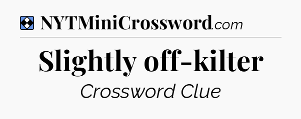 Solution: Slightly off-kilter - NYT Mini Crossword