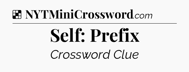 Solution: Self: Prefix - NYT Crossword