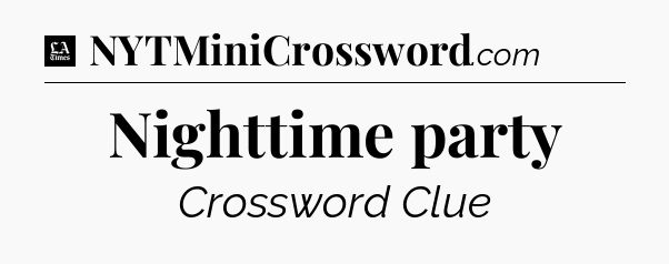 Nighttime party - LA Times Crossword