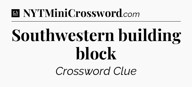 Southwestern building block - LA Times Crossword