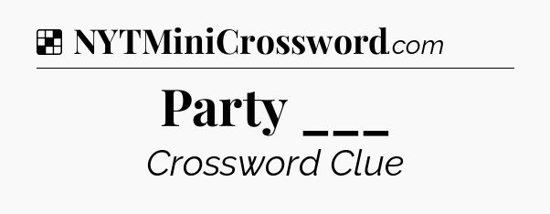 Solution: Party ___ - NYT Crossword