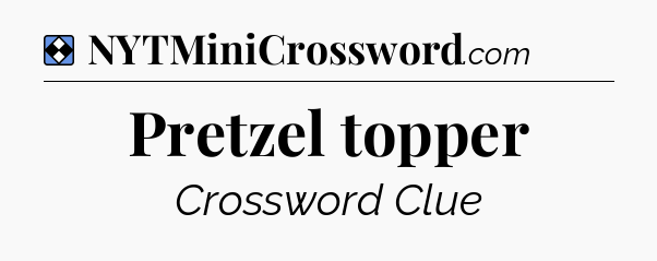 Solution: Pretzel topper - NYT Mini Crossword