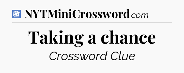 Taking a chance Puzzle Page Crossword Clue