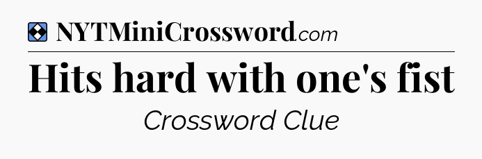 Solution: Hits hard with one's fist - NYT Mini Crossword