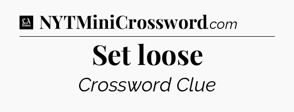 Set loose - LA Times Crossword