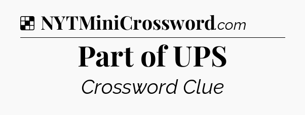 Solution: Part of UPS - NYT Crossword
