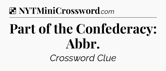 Solution: Part of the Confederacy: Abbr - NYT Crossword