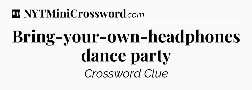 Bring-your-own-headphones dance party Crossword Clue