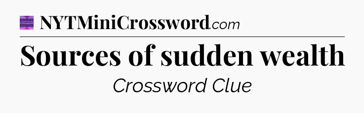 Sources of sudden wealth - Thomas Joseph Crossword