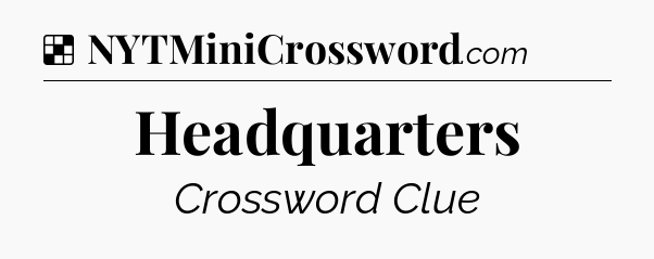 Solution: Headquarters - NYT Crossword