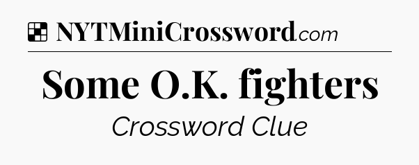 Solution: Some O.K. fighters - NYT Crossword