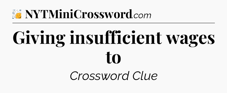 Giving insufficient wages to - 7 Little Words