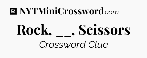 Rock, __, Scissors - LA Times Crossword