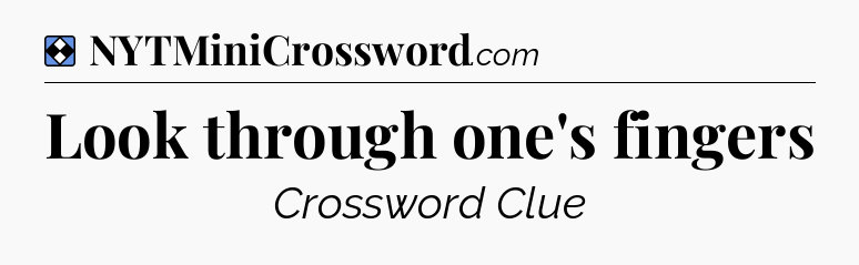 Solution: Look through one's fingers - NYT Mini Crossword