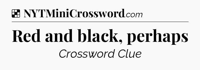 Solution: Red and black, perhaps - NYT Crossword
