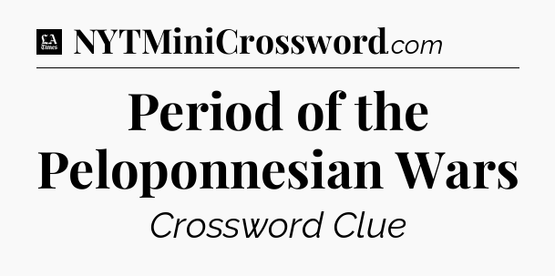 Period of the Peloponnesian Wars - LA Times Crossword